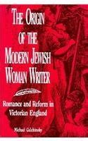 The Origin of the Modern Jewish Woman Writer: Romance and Reform in ...