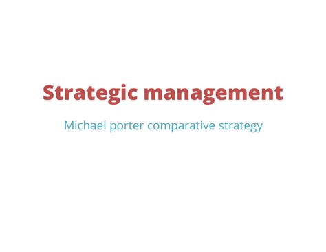 Michael porter comparative strategy - Strategic management Michael ...
