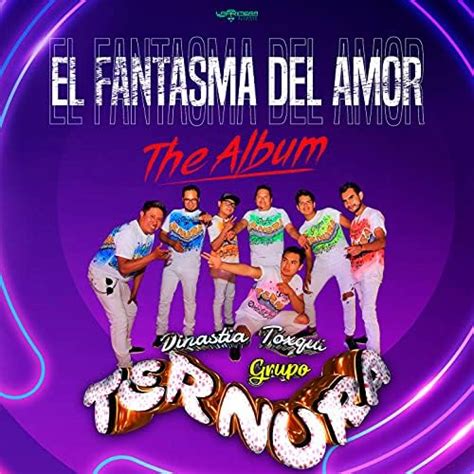 El Fantasma del Amor: The Album by Grupo Ternura Dinastia Toxqui on ...