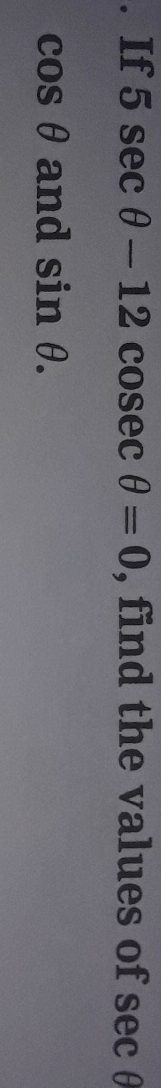If 5 sec 0 - 12 cosec 0 = 0, find the values of sec 0,cos and sin 0 ...