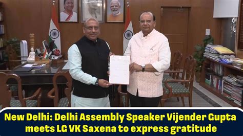 New Delhi: Delhi Assembly Speaker Vijender Gupta meets LG VK Saxena to ...