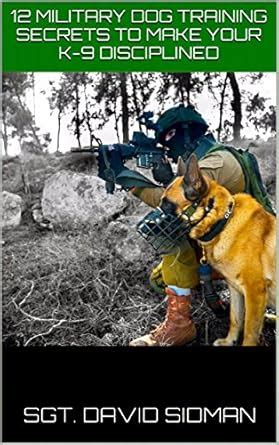 MILITARY DOG TRAINING SIMPLIFIED - 12 ISRAELI DEFENSE FORCES SECRETS TO ...