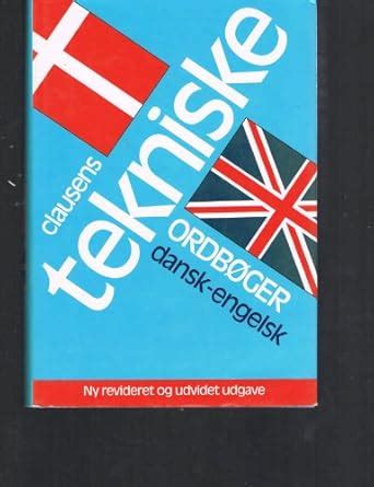 English-Danish Technical Dictionary = Engelsk-Dansk Teknisk Ordbog ...