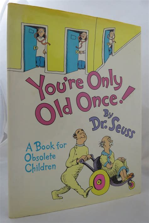 YOU'RE ONLY OLD ONCE! A Book for Obsolete Children (DJ is protected by ...