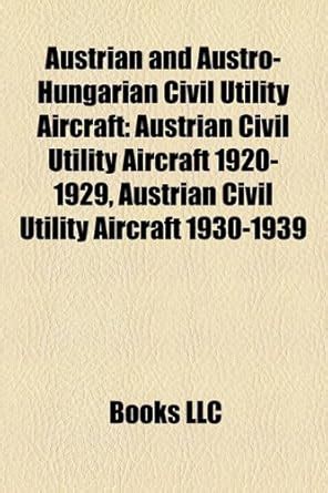 Austrian and Austro-Hungarian Civil Utility Aircraft : LLC, Books ...