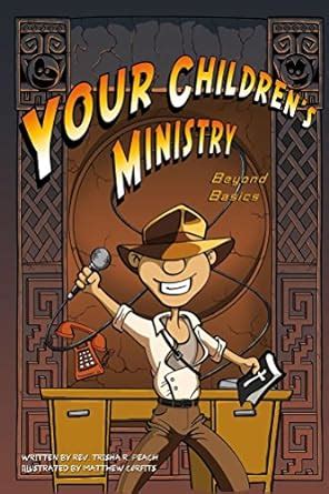 Your Children's Ministry, Beyond Basics eBook : Peach, Trisha, Corfits ...