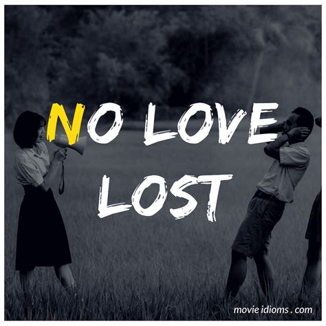 No Love Lost: Idiom Meaning & Examples - Movie Idioms