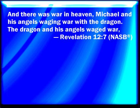 Revelation 12:7 And there was war in heaven: Michael and his angels ...