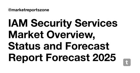 IAM Security Services Market Overview, Status and Forecast Report ...