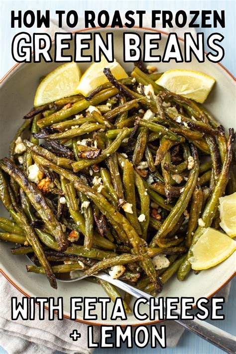 Roasted Frozen Green Beans (with Feta and Lemon) | Green beans, Frozen ...
