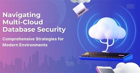 Navigating Multi-Cloud Database Security: Comprehensive Strategies for ...