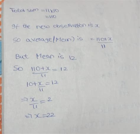 The mean of 10 observation is 11 one new addition is added then the ...