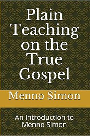 Plain Teaching on the True Gospel: An Introduction to Menno Simon eBook ...