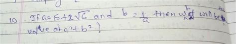 if a is equals to 5 + 2 root 6 and b is equals to 1 upon a then what ...