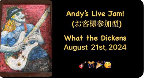 Andy’s Live Jam (お客様参加型) at What The Dickens!, What the Dickens ...