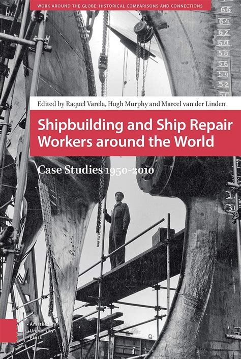 Shipbuilding and Ship Repair Workers around the World: Case Studies ...
