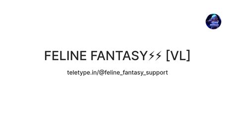 FELINE FANTASY⚡️⚡️ [VL] — Teletype