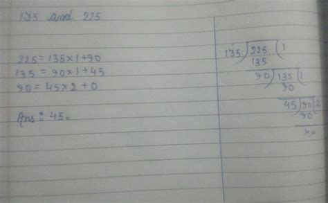 Hcf of 135 & 225 use euclid`s division algorithm - Brainly.in