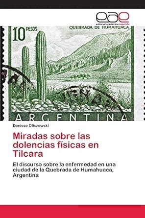 Miradas sobre las dolencias físicas en Tilcara : Oliszewski, Denisse ...