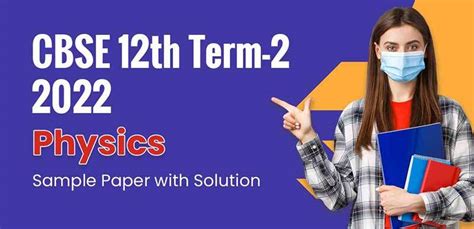 CBSE 12th Term-2 2022 : Physics Sample Paper with Solution