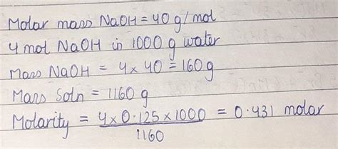 calculate the molarity of 4 molal solution of aqueous NaOh . if the ...