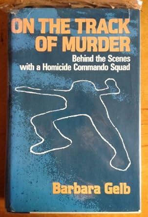 On the track of murder: Behind the scenes with a homicide commando ...