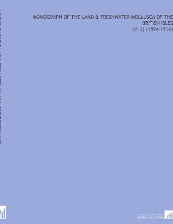 Monograph of the Land & Freshwater Mollusca of the British Isles: (V. 2 ...