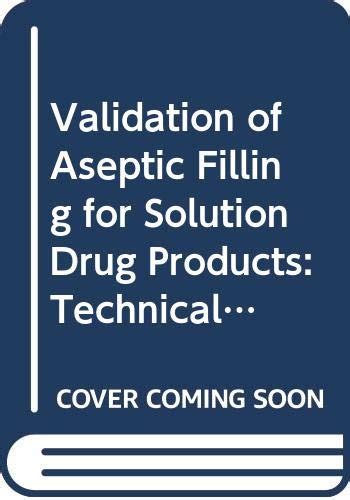 Validation of Aseptic Filling for Solution Drug Products: Technical ...