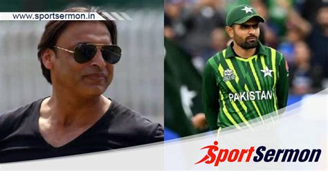 Shoaib Akhtar takes a jibe at skipper Babar Azam Decision