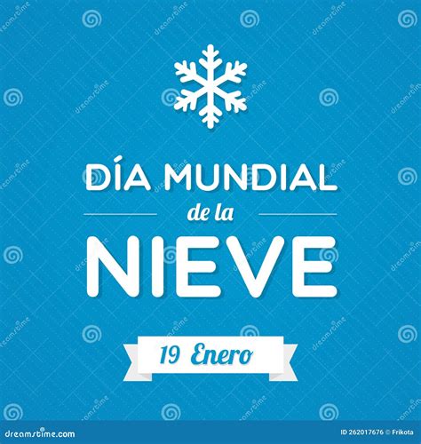 World Snow Day. Spanish. Dia Mundial De La Nieve. January 19. White ...
