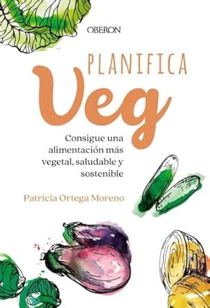 Buy Planifica-Veg: Consigue una alimentación más vegetal, saludable y ...