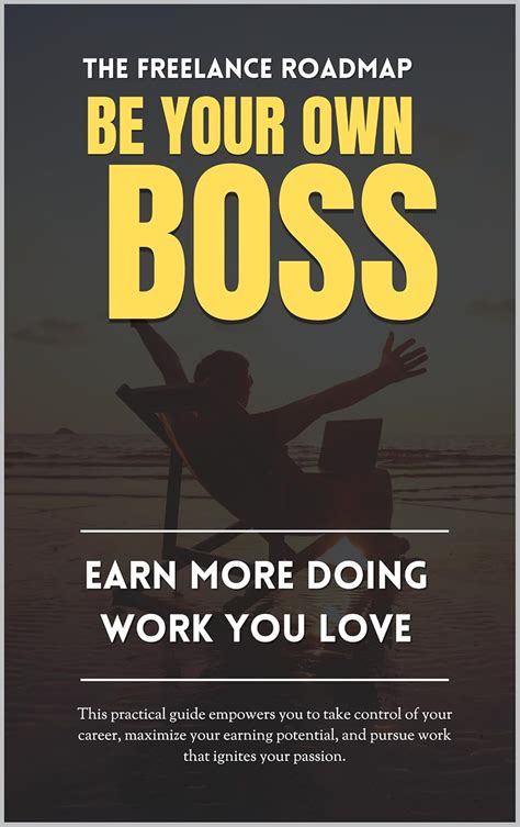 The Freelance Roadmap - BE YOUR OWN BOSS : The Ultimate Guide to ...