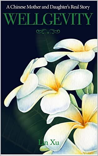 Wellgevity: A Chinese Mother and Daughter’s Real Story eBook : Xu, Lin ...