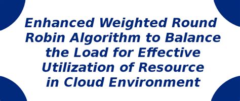 Enhanced Weighted Round Robin Algorithm to Balance | S-Logix