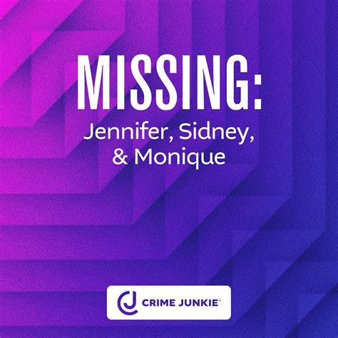 MISSING: Jennifer, Sidney, & Monique – Crime Junkie – Podcast – Podtail