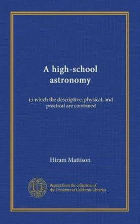 A high-school astronomy: in which the descriptive, physical, and ...