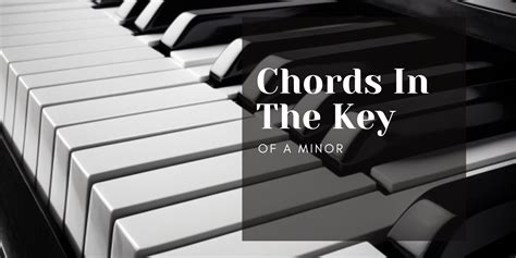 Chords In The Key Of A Minor - Piano Hut