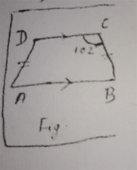 in the adjoining isosceles trapezium ABCD,angle c=102° find all the ...
