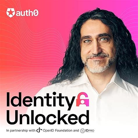 Identity, Unlocked. : In Partnership with OpenID Foundation and IDPro ...