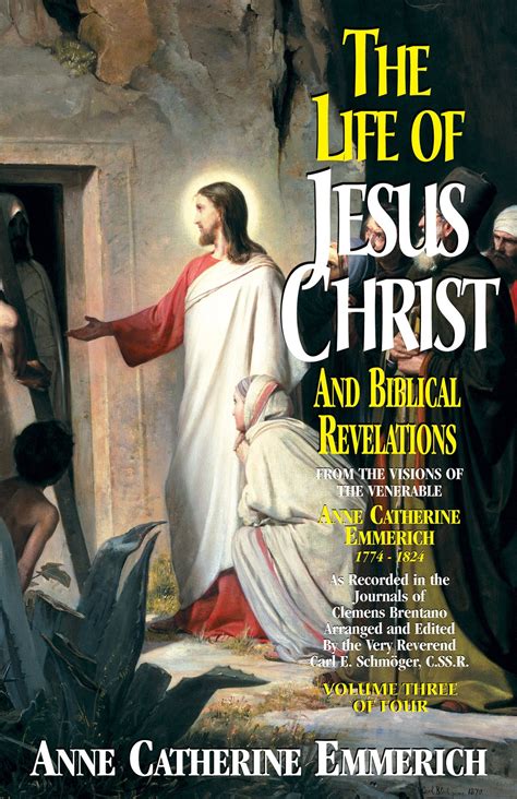 The Life of Jesus Christ and Biblical Revelations: From the Visions of ...