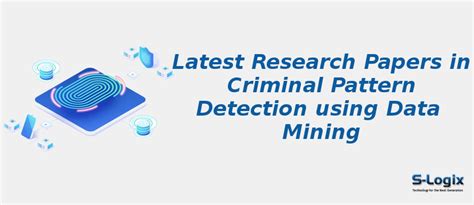 Data Mining Research Papers in Criminal Pattern Detection | S-Logix