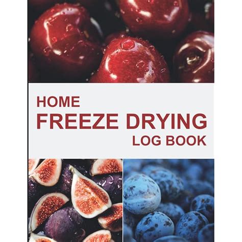 Buy Home Freeze Drying Log Book: Freeze Dryer food Book for Recording ...