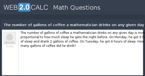 View question - The number of gallons of coffee a mathematician drinks ...