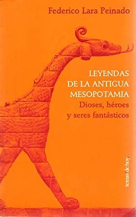 Leyendas De LA Antigua Mesopotamia: Dioses, Heroes Y Seres Fantasticos ...
