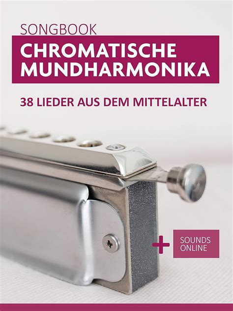 Chromatische Mundharmonika Songbook - 38 Lieder aus dem Mittelalter ...