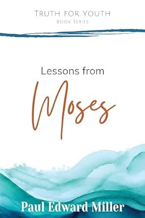 Lessons from Moses: Genesis–Deuteronomy (Truth for Youth) eBook ...