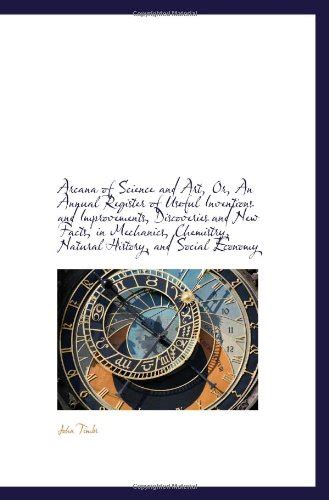 Arcana of Science and Art, Or, An Annual Register of Useful Inventions ...