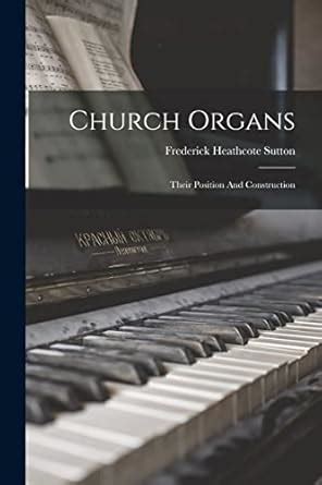 Buy Church Organs: Their Position And Construction Book Online at Low ...