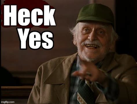 HECK YES - Imgflip
