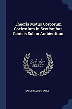 Theoria motvs corporvm coelestivm in sectionibvs conicis solem ambientivm : Gauss, Carl Friedrich, 1